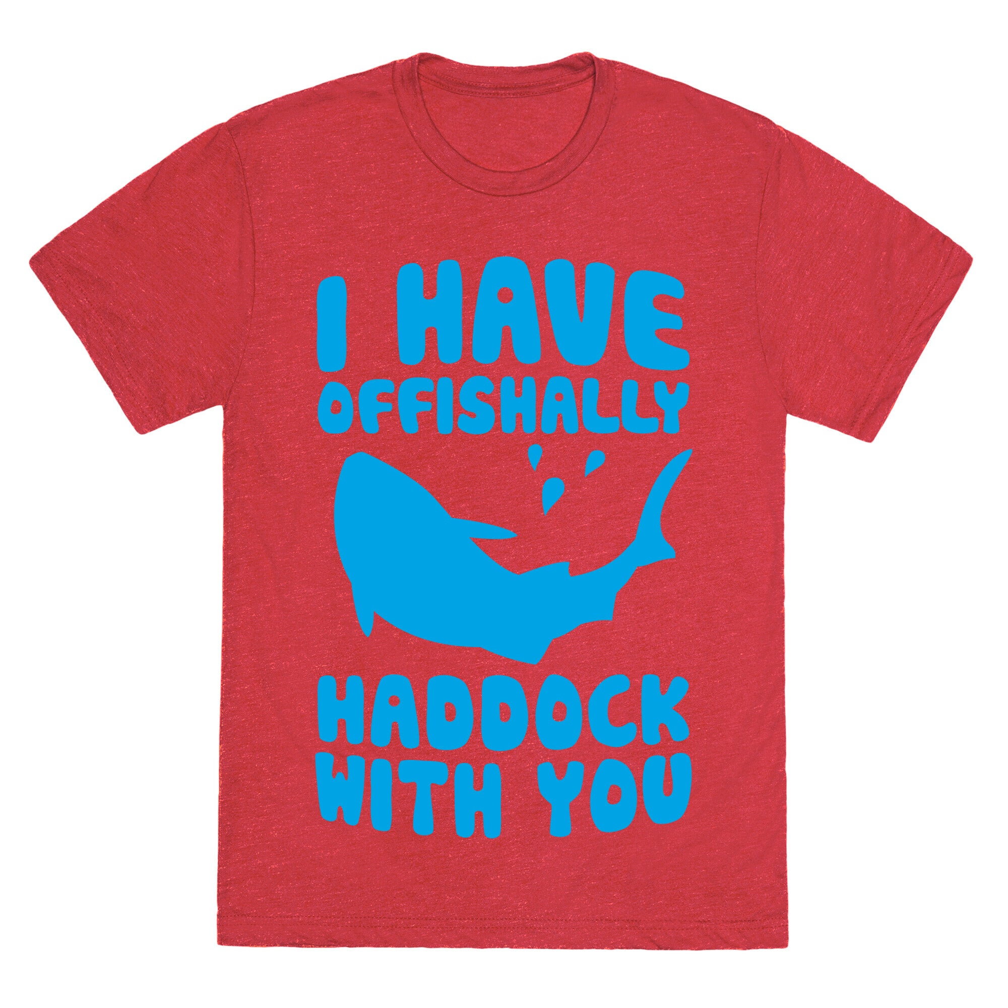 I Have Offishally Haddock With You Unisex Triblend Tee